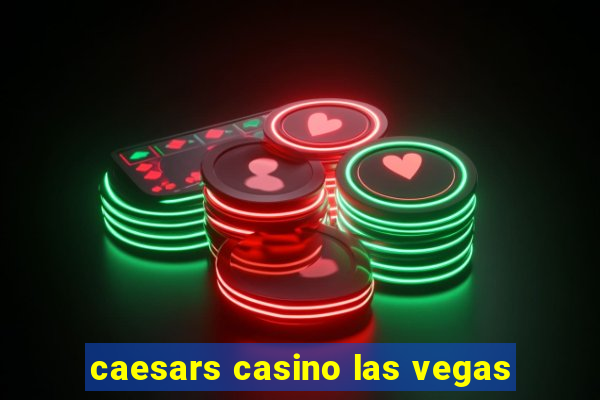 caesars casino las vegas